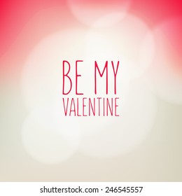 Vector background with blurred circes. Delicate modern card for St. Valentine's Day with soft bokeh. Pastel stylish backdrop and minimalistic text Be My Valentine