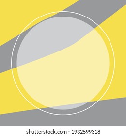 Vector background with circle for text. Illustration in trendy colors of 2021 yellow and grey. For social media, flyers, banners, etc