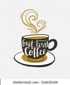 Vector background with coffee cup and lettering ' but first coffee '. Coffee poster or banner.