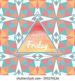 Vector background. Colored pattern of triangles and grid. Insert "Happy friday".