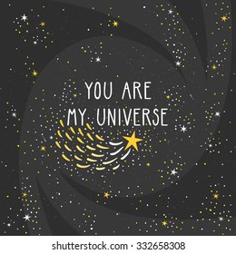 Vector background with cosmos and text "You are my universe". Stylish card with trendy typography.