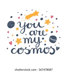 Vector background with cosmos and text "You are my cosmos". Stylish card with trendy typography.