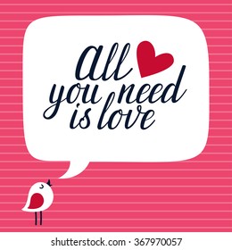 Vector background with cute bird, speech bubble and romantic phrase "All you need is love". Bright card with hand written text and cartoon character. Valentines stylish card.