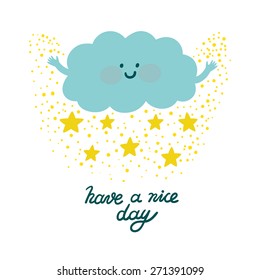 Vector background with cute smiling cloud,stars and beautiful and hand written text "have a nice day". Childish card with cartoon character