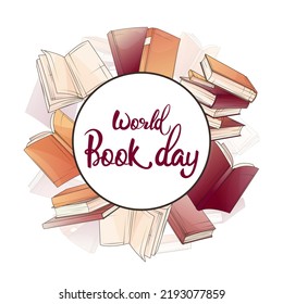 Vector background with frame of books for World Book Day.  Handwritten lettering. Hand-drawn illustration for card decoration, poster and banner design, decoration of bookstore, library.