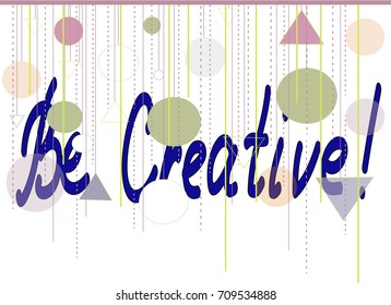 Vector background with geometric ornament - circles, lines, triangles. Horizontal album format card with inscription "Be Creative!"
