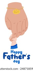 Vector background with happy fathers day, web banner, poster. Dad holds a big hand with a bracelet, a little boy's hand. Sweet hugs, first meeting, love, tenderness. Hands on white with vertical text