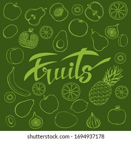 Vector background of healthy food. Poster or banner with hand-made fruit and lettering fruits on a green background.