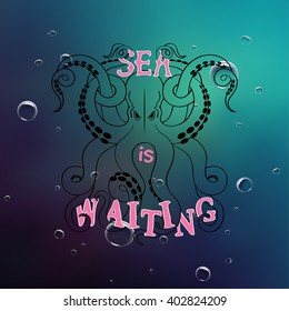 Vector background with inscription "Sea is waiting", octopus and deep water.