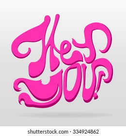 Vector background with a lettering ''Hey you'' for design