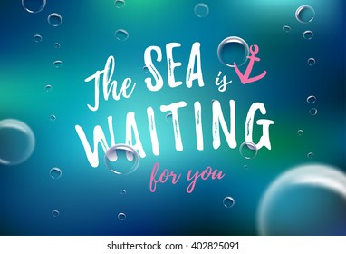 Vector background in marine style with inscription "The sea is waiting for you" and bubbles.