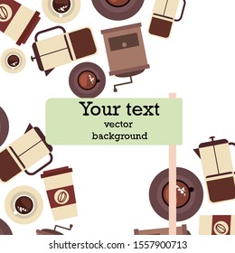 Vector background on a coffee theme. A cup of fresh coffee, Coffee grinder, French press for brewing