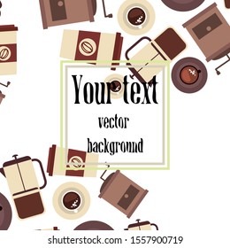 Vector background on a coffee theme. A cup of fresh coffee, Coffee grinder, French press for brewing