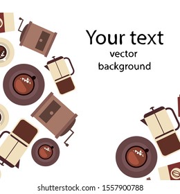 Vector background on a coffee theme. A cup of fresh coffee, Coffee grinder, French press for brewing