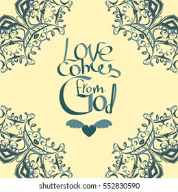 Vector background with ornaments and calligraphy handwritten text for your Valentine's Day design, Love comes from God.