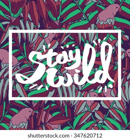 Vector background with parrots and "Stay wild" frame
