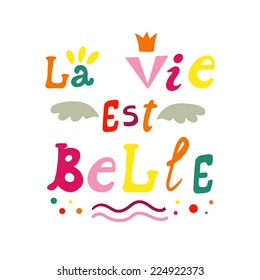 Vector background with phrase in French "La vie est belle". Card with bright hand written text on the white background. Life is wonderful.