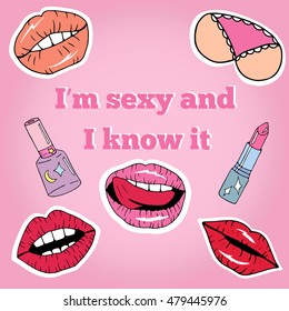 Vector background phrase I m sexy and I m know it and cartoon patch badges with lips,lipstick,nail, and etc.Retro style 80s-90s.Stock vector