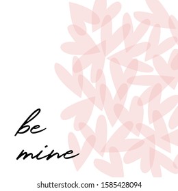 Vector background with pink transparent hearts isolated on white. Romantic love hearty girlish art for Valentine Day. Be mine calligraphic lettering.