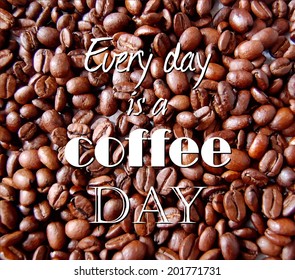 Vector background with the quote "Every day is a coffee day" on a coffee pile. Vector EPS 10 illustration.