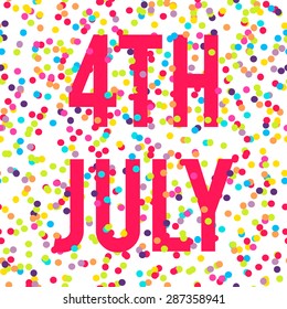 Vector background with reddish pink fourth of July text and bright different colored confetti on white background