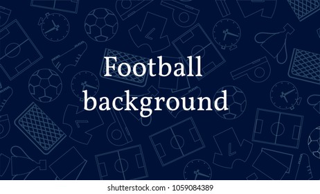 Vector background with soccer equipment. Ball, football field, boots, T-shirt, gates, cup, red and yellow card, whistle, stopwatch. . Line design objects.