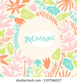 Vector background withf hand drawn textured prehistoric plants. Naive kid drawn style. Tropical herbs. Round frame.