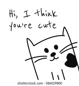 Vector background with words "Hi, I think you're cute" and hand drawn cartoon black and white cat or kitten. May be used as a love card.