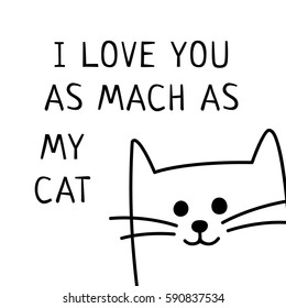 Vector background with words "I love you as much as my cat" and hand drawn cartoon black and white cat or kitten. May be used as a love card.