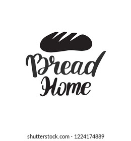 Vector Bakery, dessert shop or bakehouse logo, tag or label design. Home baking logotype lettering phrase and bread icon on white background.