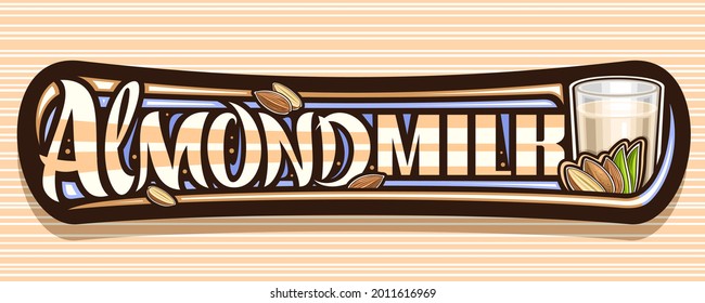 Vector banner for Almond Milk, dark decorative signage with illustration of half and whole dry nuts with leaves, cartoon full milk glass, brown banner with unique brush lettering for words almond milk