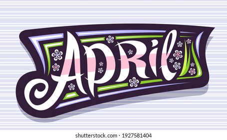Vector banner for April, badge with curly calligraphic font, decorative stripes and illustration of colorful pale flowers, concept with swirly hand written lettering april on gray striped background.