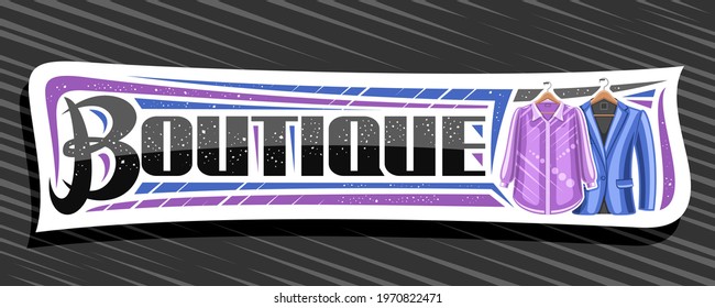 Vector Banner For Boutique, White Signboard With Illustration Of Hanging Purple Women's Blouse And Blue Men's Suit Jacket, Horizontal Coupon With Unique Lettering For Word Boutique On Black Background