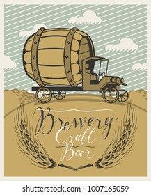 Vector banner for brewery and craft beer with a handwritten inscription and with a truck car with a big wooden barrel in a landscape in retro style