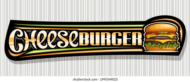 Vector banner for Cheese Burger, horizontal sign board with illustration of burger with grilled beef steak and vegetables in bun, decorative voucher with unique brush lettering for words cheese burger