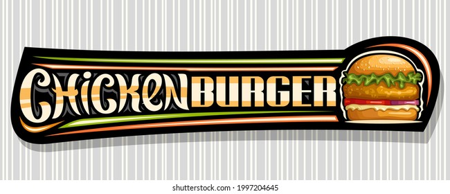 Vector banner for Chicken Burger, decorative coupon with illustration of burger with grill steak and vegetables in sesame bun, horizontal sticker with unique brush lettering for words chicken burger.