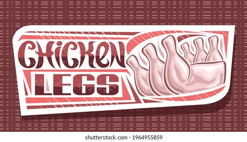 Vector banner for Chicken Legs, white decorative sign board with illustration of chicken meat, art design horizontal coupon with unique brush lettering for words chicken legs on pale red background.