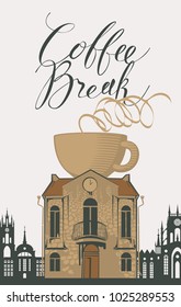 Vector banner for Coffee House in retro style with handwritten inscription Coffee Break. Image of old building with cup of hot coffee on roof on the background of old european town