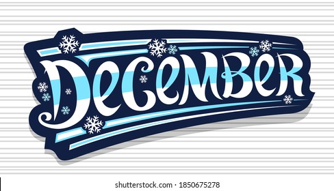 Vector banner for December, dark blue badge with unique curly calligraphic font, decorative art stripes and snow flakes, greeting card with swirly handwriting lettering december on striped background.
