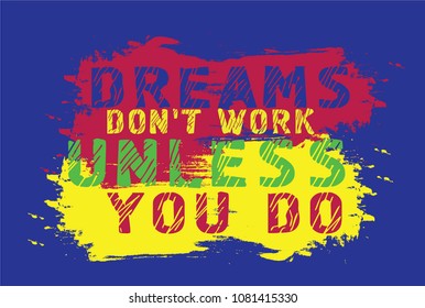 Vector Banner Design Concept On Grunge Texture. Dreams Don't Work Unless You Do. Inspiring Creative Motivation. 