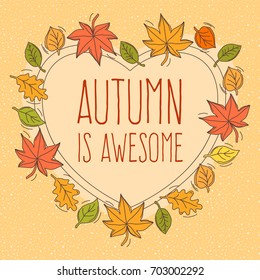 Vector banner with falling leaves in heart shape border. Autumn is Awesome.