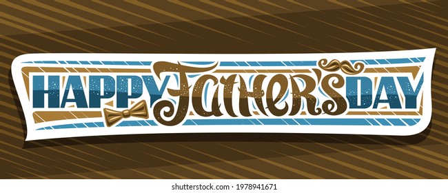 Vector banner for Father's Day, cut paper sign with illustration of chocolate bow tie and cartoon moustache, decorative greeting card with unique brush lettering for words happy fathers day on brown.