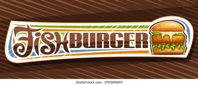Vector banner for Fish Burger, horizontal sign board with illustration of burger with grilled steak and vegetables in sesame bun, decorative coupon with unique brush lettering for words fish burger.
