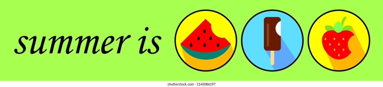 Vector banner in green with the inscription summer it is and three round icons depicting a bitten 
watermelon, popsicle ice cream and strawberries with shadows from them.