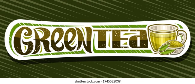Vector banner for Green Tea, decorative label with illustration of transparent teacup with hot drink and small bowl with dried blended tea, add coupon with unique brush lettering for words green tea.