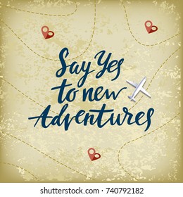 Vector Banner with Hand Drawn Motivation Phrase. Say Yes to New Adventures. Travel Concept with Map, Pins and Airplane. Vintage Illustration with Lettering. 