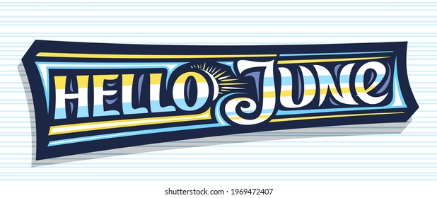 Vector banner Hello June, dark decorative badge with curly calligraphic font, illustration of art design sunbeams, summer time concept with swirly hand written words hello june on striped background.
