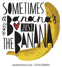 Vector banner with the humorous slogan "sometimes its just the banana". Image banana with erotic undertones. A yellow skinned banana. Pop art style. No ai.