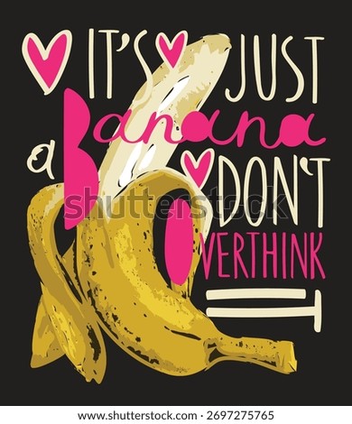 Vector banner with the humorous slogan sometimes its just a banana dont overthink. Image peeled banana with erotic undertones. .A yellow skinned banana. Pop art style. No ai. 