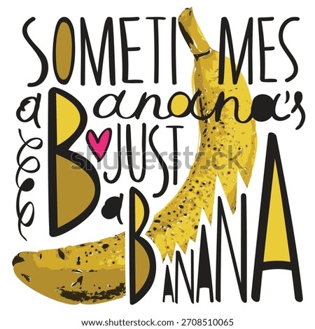 Vector banner with the humorous slogan "sometimes a banana’s just a banana". Image peeled banana with erotic undertones. .A yellow skinned banana. Pop art style. No ai. 